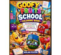 Goofy Fruits at School Coloring Book: Cute and Funny Classroom Coloring Pages Filled with Laughing Bananas, Smart Apples, and Crazy Fruit School Fun