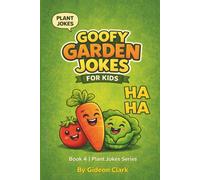 Goofy Garden Jokes: For Ages 6-10
