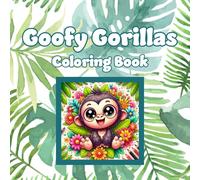 Goofy Gorillas Coloring Book: 30 one sided illustrations, 8.5 x 8.5 format, great for all ages, designed for relaxation, great gift for kids, teens, animal lovers and of course Gorilla lovers!