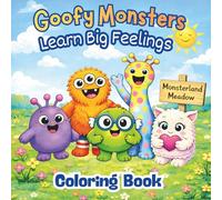 Goofy Monsters Learn Big Feelings Coloring Book: Positive Messages Coloring Book for Kids Ages 4-8 Cute Monsters, Social Emotional Learning, Confidence & Mindfulness Easy-to-Color, Single-Sided Pages