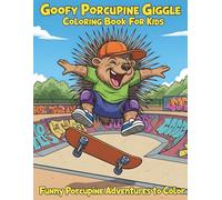 Goofy Porcupine Giggle Coloring Book for Kids: Funny & Cute Animal Coloring Pages for Boys and Girls Ages 8-12: A Hilarious Activity Book with Silly ... Creativity, and Spark Laughter for Children