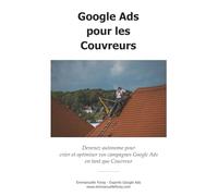 Google Ads pour les Couvreurs: Devenez autonome pour créer et optimiser vos campagnes Google Ads en tant que Couvreur