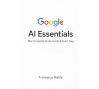 Google AI Essentials: The Complete Study Guide & Exam Prep