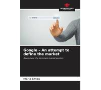 Google - An attempt to define the market: Assessment of a dominant market position