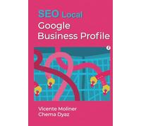Google Business Profile: SEO Local con Google Business Profile - Guía Completa