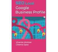 Google Business Profile: SEO Local con Google Business Profile - Guía Completa
