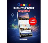Google Business Profile Simplified (2026 Edition): The Practical Guide to Local Visibility and Customer Growth