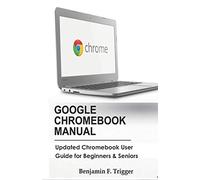 GOOGLE CHROMEBOOK MANUAL: Updated Chromebook User Guide for Beginners & Seniors