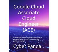 Google Cloud Associate Cloud Engineer (ACE) - Guía Completa en Español: La certificación operativa insignia de Google Cloud - el equivalente GCP de ... provisionar, desplegar (Ruta Certificada)