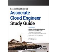 Google Cloud Certified Associate Cloud Engineer Study Guide: Study Guide (Sybex Study Guide)