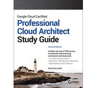 Google Cloud Certified Professional Cloud Architect Study Guide (Sybex Study Guide)