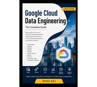 Google Cloud Data Engineering: Master Data Pipelines, BigQuery, Dataflow, Dataproc, Pub/Sub, Vertex AI, and Professional Data Engineering on Google Cloud