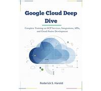 Google Cloud Deep Dive: Complete Training on GCP Services, Integrations, APIs, and Cloud-Native Development.