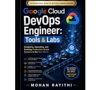 Google Cloud DevOps Engineer: Tools & Labs: Designing, Operating, and Evolving Production-Grade Systems in the Real World