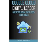 Google Cloud Digital Leader Question Bank : 250+ exam questions for practice, Clear explanations