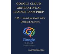 Google Cloud Generative AI leader Exam Prep: 185+ practice questions with detailed answers