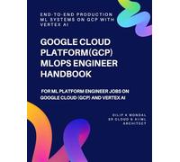 Google Cloud Platform(GCP) MLOps Engineer Handbook: For ML Platform Engineer Jobs On Google Cloud (GCP) and Vertex AI (Data Science, ML, GenAI & Agentic AI)