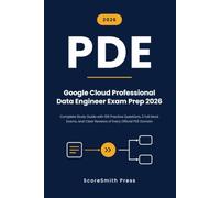 Google Cloud Professional Data Engineer Exam Prep 2026: Complete Study Guide with 100 Practice Questions, 2 Full Mock Exams, and Clear Reviews of Every Official PDE Domain
