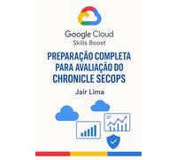 Google Cloud Skills Boost: Preparação Completa Para Avaliação Do Chronicle SecOps