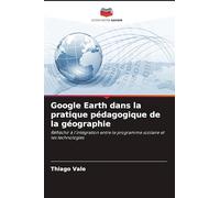Google Earth dans la pratique pédagogique de la géographie: Réfléchir à l'intégration entre le programme scolaire et les technologies