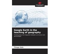 Google Earth in the teaching of geography: Thinking about the integration between curriculum and technologies