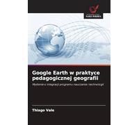 Google Earth w praktyce pedagogicznej geografii: My¿lenie o integracji programu nauczania i technologii