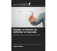 Google: el intento de delimitar el mercado: Para evaluar la posición dominante en el mercado