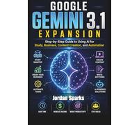 Google Gemini 3.1 Expansion: Step-by-Step Guide to Using AI for Study, Business, Content (AI Success Blueprint Series)