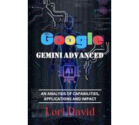 GOOGLE GEMINI ADVANCED: AN ANALYSIS OF CAPABILITIES, APPLICATIONS AND IMPACT