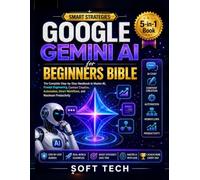 GOOGLE GEMINI AI for BEGINNERS BIBLE: The Complete Step-by-Step Handbook to Master AI, Prompt Engineering, Content Creation, Automation, Smart Workflows, and Maximum Productivity