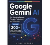 Google Gemini AI: The Complete Guide to Prompts, Productivity, and Automation