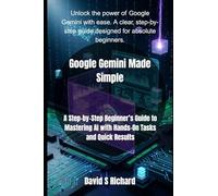 Google Gemini Made Simple: A Step-by-Step Beginner’s Guide to Mastering AI with Hands-On Tasks and Quick Results