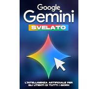 Google Gemini svelato: L'intelligenza artificiale per gli utenti di tutti i giorni (Strategie più intelligenti per le aziende moderne)