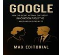 Google: How The Secret Internal Culture Of Innovation Fuels The Most A