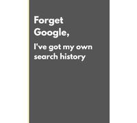 Google, I've got my own search history: A Funny & Relatable Journal for Daily Thoughts, Notes & Ideas For Freinds and Family