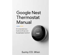 Google Nest Thermostat Manual: A Comprehensive Guide to Smart and Sustainable Comfort