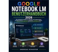 GOOGLE NOTEBOOK LM BENUTZERHANDBUCH 2026: Der umfassende Leitfaden fur Anfanger und Fortgeschrittene zur Beherrschung KI-gestutzter Recherche, ... und Produktivitatsoptimierung