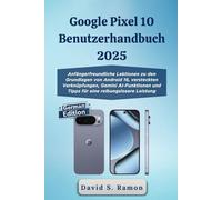 Google Pixel 10 Benutzerhandbuch 2025: Anfängerfreundliche Lektionen zu den Grundlagen von Android 16, versteckten Verknüpfungen, Gemini AI-Funktionen und Tipps für eine reibungslosere Leistung
