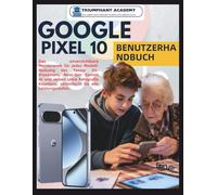 Google Pixel 10 Benutzerhandbuch: Das unverzichtbare Meisterwerk für jedes Modell: Nutzung des Tensor G5-Prozessors, Next-Gen Gemini AI und sieben ... Complete Done-For-You Success User Guides)