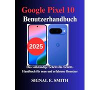 Google Pixel 10 Benutzerhandbuch: Das vollständige Schritt-für-Schritt-Handbuch für neue und erfahrene Benutzer