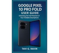 GOOGLE PIXEL 10 PRO FOLD USER GUIDE: Unlocking the Full Potential of Your Foldable Smartphone