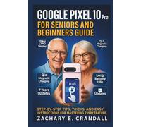 Google Pixel 10 Pro for Seniors and Beginners Guide: Step-by-Step Tips, Tricks, and Easy Instructions for Mastering Every Feature. (Simplified ... Phones and Gadgets for Seniors and Beginners)