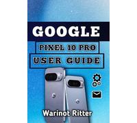 Google Pixel 10 Pro User Guide: Master Professional Photography, Artificial Intelligence Features, and Advanced Optimization (Google Pixel 10 User Guide Series)