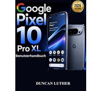 Google Pixel 10 Pro XL Benutzerhandbuch: Eine praktische Schritt-für-Schritt-Anleitung zur Beherrschung von Einrichtung, Kamera, Gemini AI, versteckten Funktionen, Tipps und Fehlerbehebung