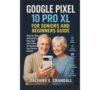 Google Pixel 10 Pro XL for Seniors and Beginners Guide: Step-by-Step Instructions, Easy Tips and Tricks for Mastering Your Device Quickly. (Simplified ... Phones and Gadgets for Seniors and Beginners)