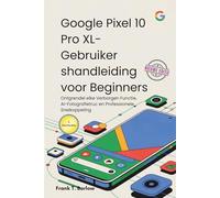 Google Pixel 10 Pro XL-Gebruikershandleiding voor Beginners: Ontgrendel elke Verborgen Functie, AI-Fotografietruc en Professionele Snelkoppeling