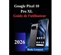 Google Pixel 10 Pro XL Guide de l'utilisateur