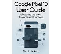 Google Pixel 10 User Guide: Mastering the Latest Features and Functions