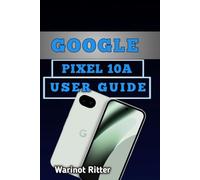 Google Pixel 10A User Guide: Setup, Camera Mastery, AI Features & Troubleshooting: 4