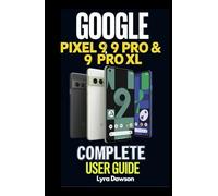 Google Pixel 9, 9 Pro & 9 Pro XL Complete User Guide: Detailed Manual with Comprehensive Illustrations for Pixel 9 Series: Master Android 14 with Expert Tips & Tricks for Beginners and Seniors